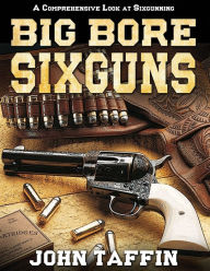 Title: Big Bore Sixguns, Author: John Taffin