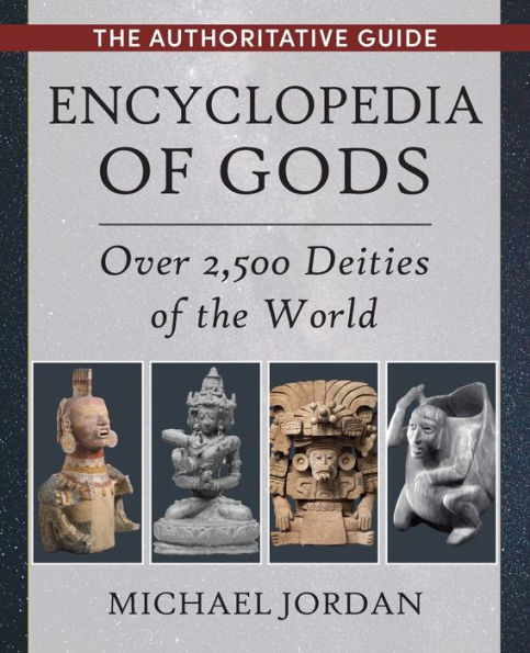 Encyclopedia of Gods: Over 2,500 Deities the World