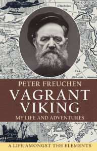 Free book downloads online Vagrant Viking;: My life and adventures 9781648372681 by Peter Freuchen, Johan Hambro, Peter Freuchen, Johan Hambro FB2