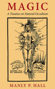 Title: Magic: A Treatise on Natural Occultism, Author: Manly Palmer Hall