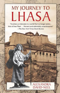 Title: My Journey to Lhasa: The Personal Story of the Only White Woman Who Succeeded in Entering the Forbidden City, Author: Alexandra David-Neel