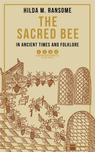 Title: The Sacred Bee in Ancient Times and Folklore, Author: Hilda M. Ransome