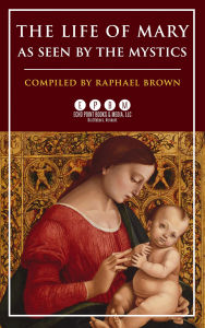 Title: The Life of Mary As Seen by the Mystics, Author: Raphael Brown