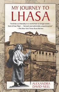 Title: My Journey to Lhasa: The Personal Story of the Only White Woman Who Succeeded in Entering the Forbidden City, Author: Alexandra David-Neel