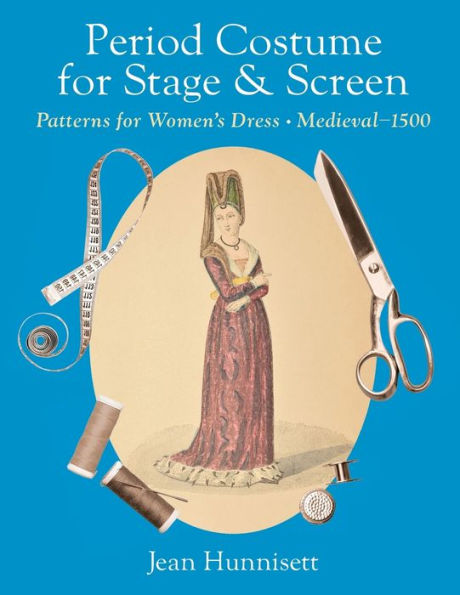 Period Costume for Stage & Screen: Patterns Women's Dress, Medieval - 1500