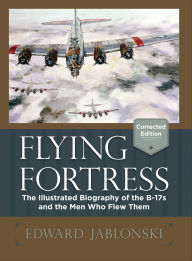 Title: Flying Fortress: The Illustrated Biography of the B-17s and the Men Who Flew Them, Author: Edward Jablonski