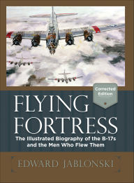 Title: Flying Fortress: The Illustrated Biography of the B-17s and the Men Who Flew Them, Author: Edward Jablonski