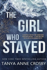 Title: The Girl Who Stayed, Author: Tanya Anne Crosby