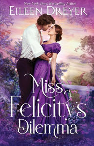 Title: Miss Felicity's Dilemma, Author: Eileen Dreyer