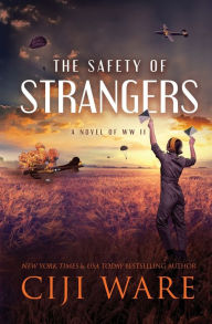 Free ebooks english download The Safety of Strangers: A Novel of World War II by Ciji Ware PDF RTF in English