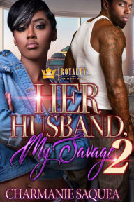 Title: Her Husband, My Savage 2, Author: Charmanie Saquea