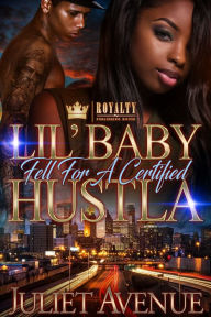 Title: Lil' Baby Fell for a Certified Hustla, Author: Juliet Avenue