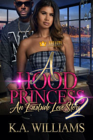 Title: A Hood Princess 2: An Eastside Love Story, Author: K.A. Williams