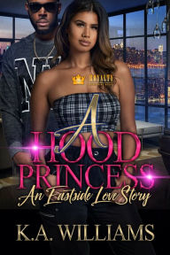 Title: A Hood Princess: An Eastside Love Story, Author: K.A. Williams