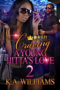 Title: Craving A Young Hitta's Love 2, Author: K.A. Williams