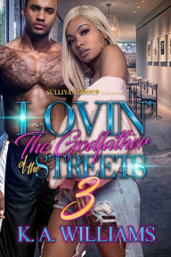 Title: Lovin' The Godfather of the Streets 3, Author: K.A. Williams