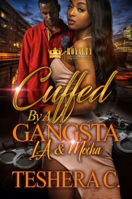 Title: Cuffed By a Gangsta: LA & Mocha, Author: Teshera Cooper