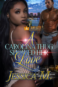 Title: A Carolina Thug Showed Her Love: Caught By a Boss, Author: Jessica M.