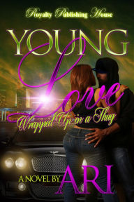 Title: Young Love: Wrapped Up in a Thug, Author: Ari