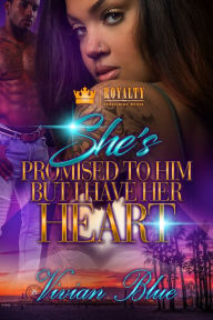 Title: She's Promised to Him, But I Have Her Heart, Author: Vivian Blue