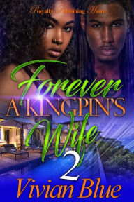 Title: Forever A Kingpin's Wife 2, Author: Vivian Blue Blue