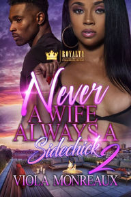 Title: Never A Wife Always A Side Chick 2, Author: Viola Monreaux Monreaux