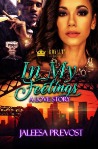 Title: In My Feelings: A Love Story, Author: Jaleesa Prevost Prevost