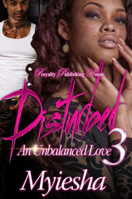 Title: Disturbed 3: An Unbalanced Love, Author: Myiesha Myiesha