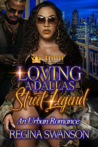 Title: Loving A Dallas Street Legend: An Urban Romance, Author: Regina Swanson