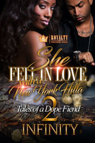 Title: She Fell In Love with a New York Hitta 2: Tales of a Dope Fiend, Author: Infinity