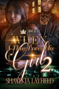 Title: When A Thug Loves His Girl 2, Author: Shavekia Layfield