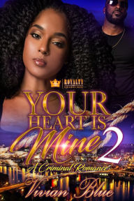 Title: Your Heart Is Mine 2: A Criminal Romance, Author: Vivian Blue