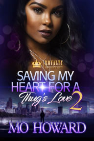 Title: Saving My Heart For A Thug's Love 2, Author: Mo Howard