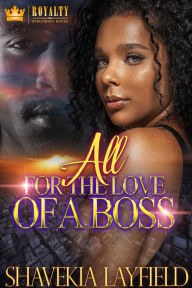Title: All For The Love Of A Boss, Author: Shavekia Layfield