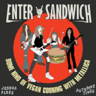 Enter Sandwich: Some Kind of Vegan Cooking with No Connection to Metallica