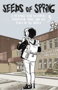 Title: Seeds of Spring #3: A Mi'kmaq Teen Discovers Kropotkin, Punk, and Her Place in the World The Same Old Mistakes Again and Again, Author: Christopher Coquard