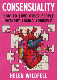 Consensuality: How to Love Other People Without Losing Yourself