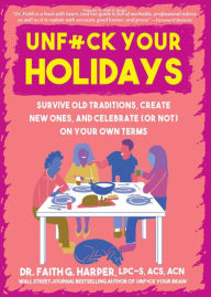Title: Unfuck Your Holidays: Survive Old Traditions, Create New Ones, and Celebrate (or Not) on Your Own Terms, Author: Dr. Faith G. Harper