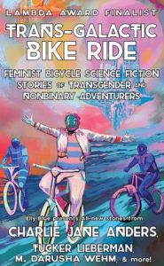 Online pdf ebooks free download Trans-Galactic Bike Ride: Feminist Bicycle Science Fiction Stories of Transgender and Nonbinary Adventurers by Elly Blue