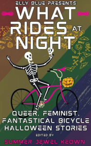 Free books to download in pdf format What Rides at Night: Queer, Feminist, Fantastical Bicycle Halloween Stories in English FB2 CHM ePub 9781648414527