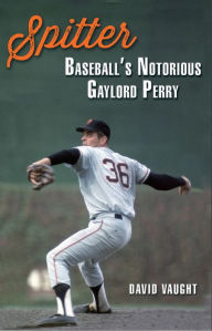 Title: Spitter: Baseball's Notorious Gaylord Perry, Author: David Vaught