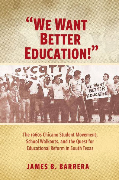 "We Want Better Education!": the 1960s Chicano Student Movement, School Walkouts, and Quest for Educational Reform South Texas