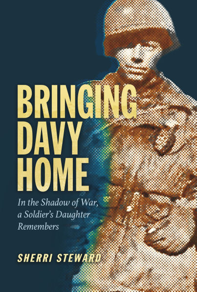 Bringing Davy Home: In the Shadow of War, a Soldier's Daughter Remembers