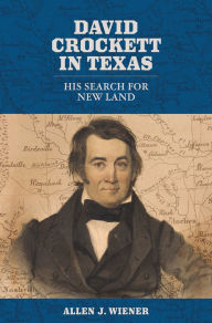 Title: David Crockett in Texas: His Search for New Land, Author: Allen J. Wiener