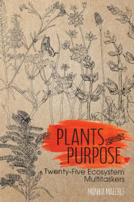 Title: Plants with Purpose: Twenty-Five Ecosystem Multitaskers, Author: Monika Maeckle