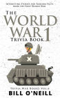 The World War 1 Trivia Book: Interesting Stories and Random Facts from the First World War