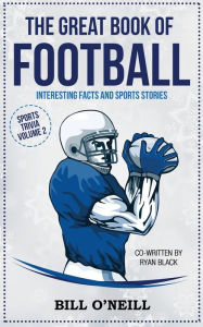 Title: The Great Book of Football: Interesting Facts and Sports Stories, Author: Bill  O'Neill