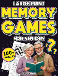 Title: Memory Games for Seniors (Large Print): A Fun Activity Book with Brain Games, Word Searches, Trivia Challenges, Crossword Puzzles for Seniors and More! (Cognitive Senior Activities), Author: Charlie Miller