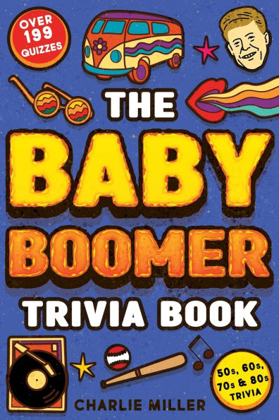 The Baby Boomer Trivia Book: Take A Fun Walk Down Memory Lane With The 1950s, 1960s, 1970s and 1980s Trivia & Quizzes (Movies, TV, Pop Culture, News, Sports and More)