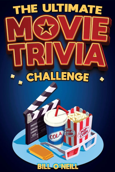 The Ultimate Movie Trivia Challenge: Over 600 Quiz Questions and Fun Facts for Movie Lovers About Fantastic Films From the 70s to the Present